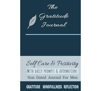 A Man’s Guide to Gratitude: Start Your Day with Reflection, Affirmations, and Personal Growth , Thankful Thoughts. A Grateful Man’s Guide to ... with Prompts ,A Mindful Journaling Journey