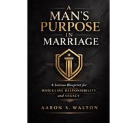 A Man’s Purpose in Marriage: Beyond Romance and Into Responsibility
