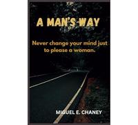 A MAN’S WAY: Never Change Your Mind Just to Please a Woman