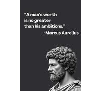 “A man’s worth is no greater than his ambitions.”: Stoic Gift Notebook Journal for Friends and Coworkers