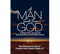 A Man Sent From God: A Ninety Year Account of Life Experiences And Lessons Learnt