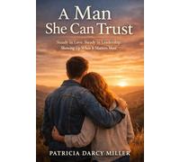 A MAN SHE CAN TRUST: Steady in Love. Steady in Leadership. Showing Up When It Matters Most.