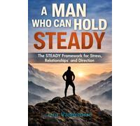 A Man Who Can Hold Steady: The STEADY Framework for Stress, Relationships, and Direction