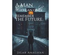A MAN WHO CAN ONLY REMEMBER THE FUTURE