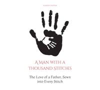 A Man with a Thousand Stitches: The Love of a Father, Sewn into Every Stitch