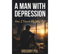 A Man With Depression: How I Found My Way Out