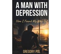 A Man With Depression: How I Found My Way Out