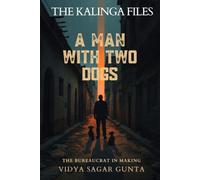 A MAN WITH TWO DOGS: The Bureaucrat in Making: 1