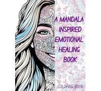 A MANDALA INSPIRED EMOTIONAL HEALING BOOK: coloring book