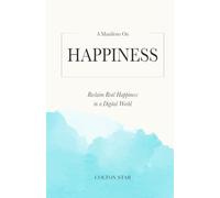 A Manifesto on Happiness: Reclaim Real Happiness in a Digital World
