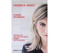 A mano disarmata. Cronaca di millesettecento giorni sotto scorta