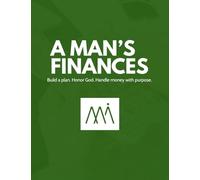 A Man's Finances: Build a plan. Honor God. Handle money with purpose.