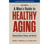 A Man's Guide to Healthy Aging: Staying Smart, Strong and Active