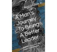 A Man's Journey To Being A Better Leader: 30 Days to become the leader God intended