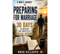 A Man's Journey to Preparing for Marriage: 30 Days to Develop the Traits of a Biblical Husband