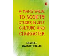 A Man's Value to Society: Studies in Self Culture and Character