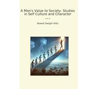 A Man's Value to Society: Studies in Self Culture and Character