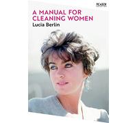 A Manual for Cleaning Women: Lucia Berlin