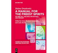 A Manual for the Freest Spirits: On Free Will, Religion, Metaphysics and Feminism