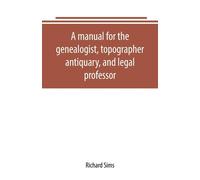 A manual for the genealogist - Sims Richard