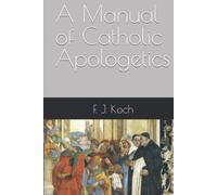 A Manual of Catholic Apologetics