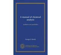 A manual of chemical analysis: qualitative and quantitative