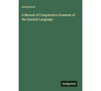 A Manual of Comparative Grammar of the Spanish Language
