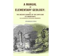A Manual of Elementary Geology: Or, the Ancient Changes of the Earth and its Inhabitants as Illustrated by Geological Monuments