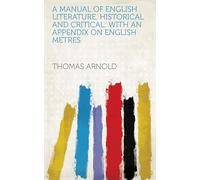 A Manual of English Literature, Historical and Critical : With an Appendix on English Metres