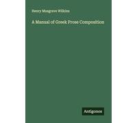 A Manual of Greek Prose Composition