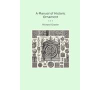 A Manual of Historic Ornament