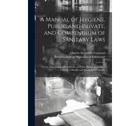 A Manual of Hygiene, Public and Private, and Compendium of Sanitary (Tascabile)