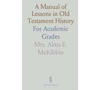 A Manual of Lessons in Old Testament History: For Academic Grades