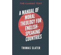 A Manual of Moral Theology for English-Speaking Countries: Volume 1