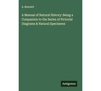 A Manual of Natural History: Being a Companion to the Series of Pictorial Diagrams & Natural Specimens