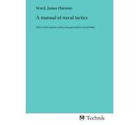 A manual of naval tactics: With a brief analysis of the principal modern naval battles