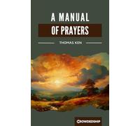 A Manual of Prayers: For the Use of Scholars of Winchester College