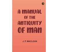 A Manual of the Antiquity of Man
