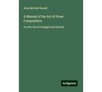 A Manual of the Art of Prose Composition: For the Use of Colleges and Schools