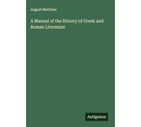 A Manual of the History of Greek and Roman Literature