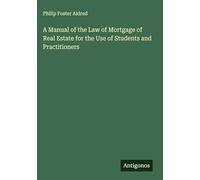 A Manual of the Law of Mortgage of Real Estate for the Use of Students and Practitioners
