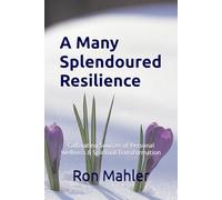 A Many Splendoured Resilience: Cultivating Sources of Wellness & Spiritual Transformation