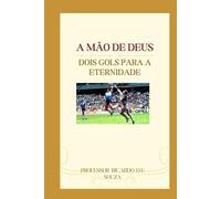 A Mão de Deus: Dois Gols Para a Eternidade