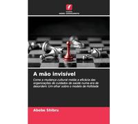 A mão invisível: Como a mudança cultural molda a eficácia das organizações de cuidados de saúde numa era de desordem: Um olhar sobre o modelo de Hofstede