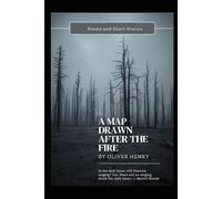 A Map Drawn After The Fire: Poems and Short Stories