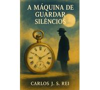 A Maquina de Guardar Silêncios