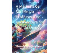 A Máquina de Sonhos do Professor Tito e a Aventura no Mundo Onírico