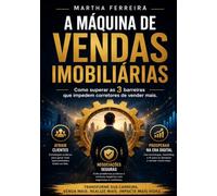 A Máquina de Vendas Imobiliárias: Como superar as 3 barreiras que impedem corretores de vender mais