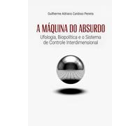A Máquina do Absurdo: Ufologia, Biopolítica e o Sistema de Controle Interdimensional