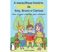 A maravilhosa história de Amy, Bruno e Clarissa: Uma viagem colorida pelo alfabeto